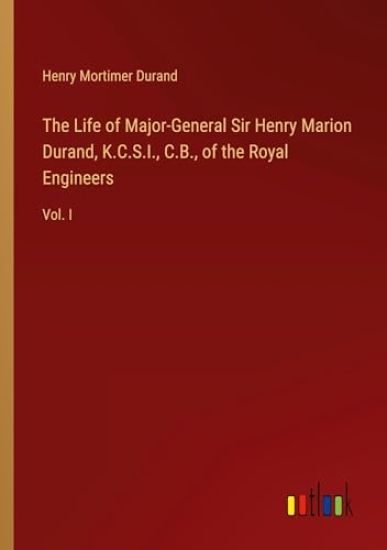 The Life of Major-General Sir Henry Marion Durand, K.C.S.I., C.B., of the Royal Engineers