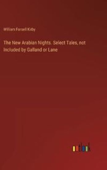 The New Arabian Nights. Select Tales, not Included by Galland or Lane