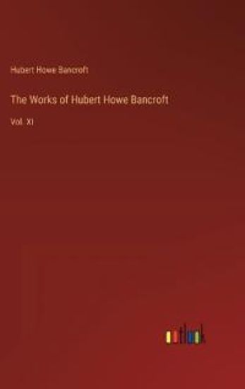 The Works of Hubert Howe Bancroft