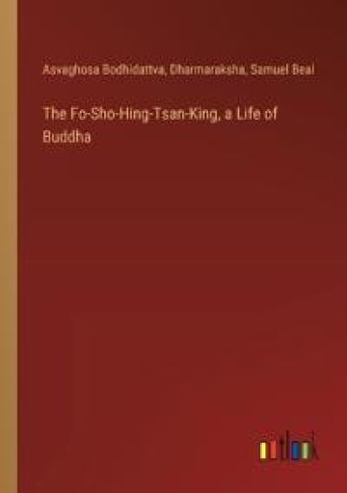 The Fo-Sho-Hing-Tsan-King, a Life of Buddha
