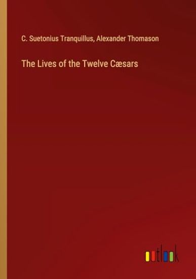 The Lives of the Twelve Cæsars