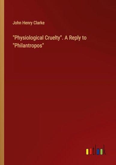 "Physiological Cruelty". A Reply to "Philantropos"