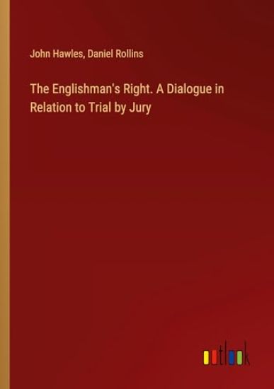 The Englishman's Right. A Dialogue in Relation to Trial by Jury