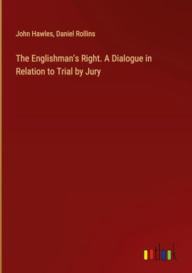 The Englishman's Right. A Dialogue in Relation to Trial by Jury