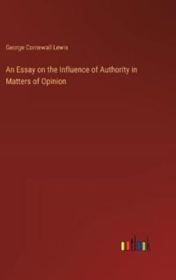 An Essay on the Influence of Authority in Matters of Opinion