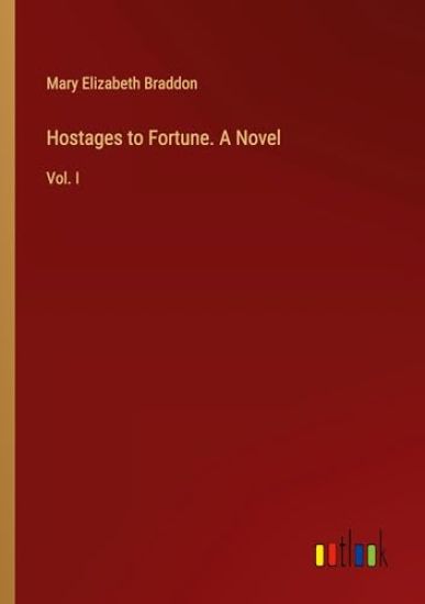 Hostages to Fortune. A Novel