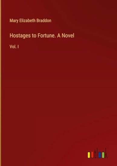 Hostages to Fortune. A Novel