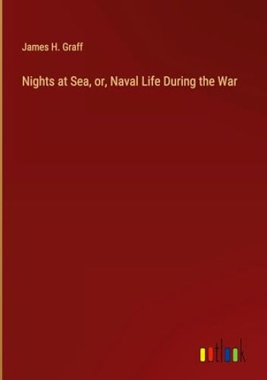 Nights at Sea, or, Naval Life During the War