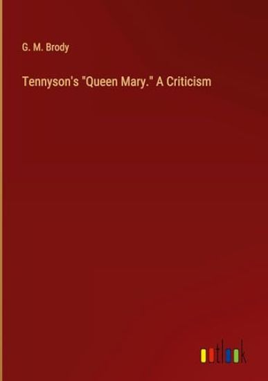 Tennyson's "Queen Mary." A Criticism