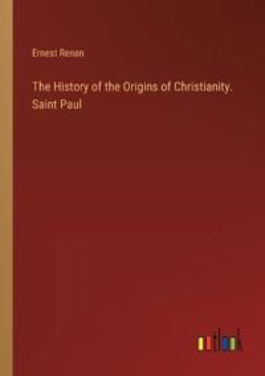 The History of the Origins of Christianity. Saint Paul