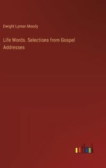 Life Words. Selections from Gospel Addresses