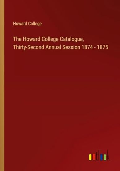 The Howard College Catalogue, Thirty-Second Annual Session 1874 - 1875