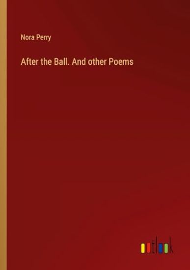 After the Ball. And other Poems