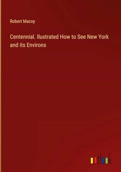 Centennial. Ilustrated How to See New York and its Environs