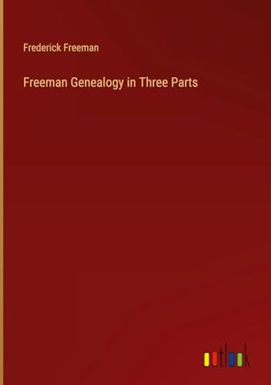 Freeman Genealogy in Three Parts