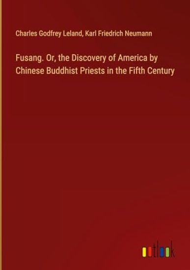 Fusang. Or, the Discovery of America by Chinese Buddhist Priests in the Fifth Century