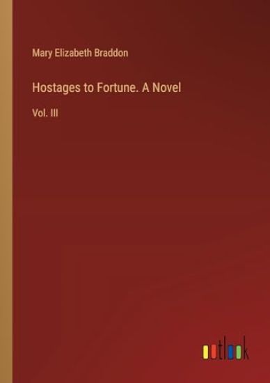 Hostages to Fortune. A Novel