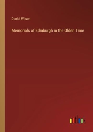 Memorials of Edinburgh in the Olden Time