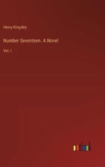 Number Seventeen. A Novel: Vol. I