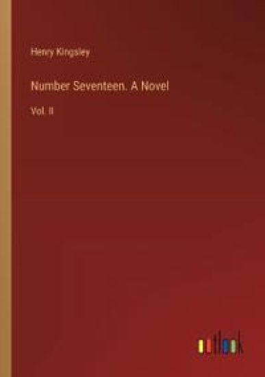 Number Seventeen. A Novel: Vol. II
