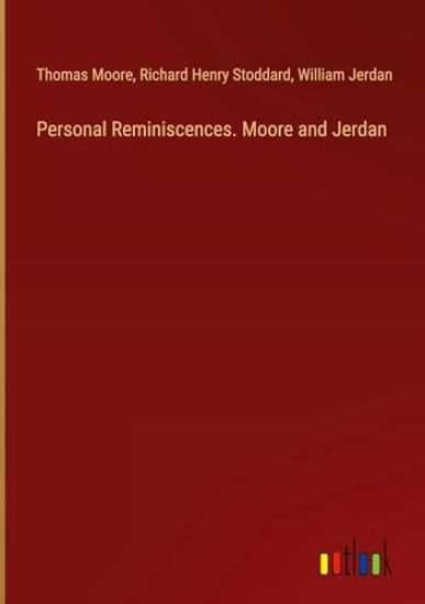Personal Reminiscences. Moore and Jerdan