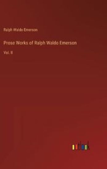 Prose Works of Ralph Waldo Emerson