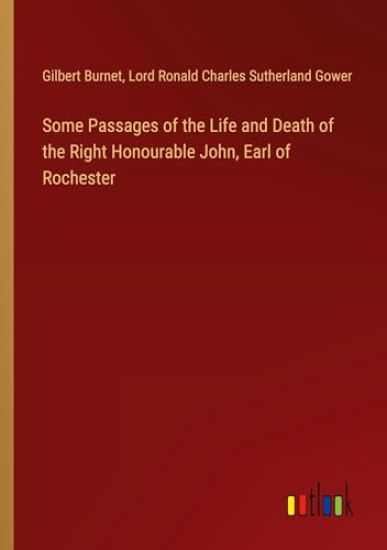 Some Passages of the Life and Death of the Right Honourable John, Earl of Rochester