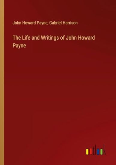 The Life and Writings of John Howard Payne