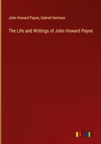 The Life and Writings of John Howard Payne