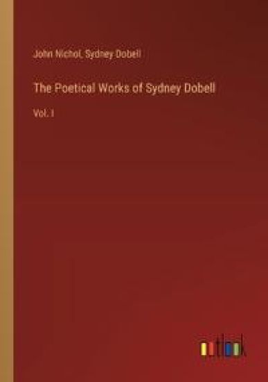 The Poetical Works of Sydney Dobell