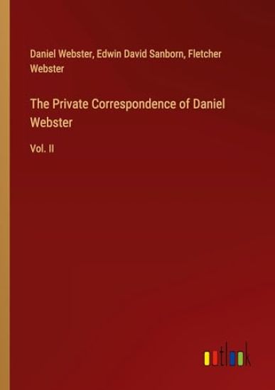 The Private Correspondence of Daniel Webster