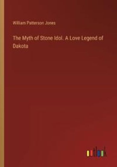 The Myth of Stone Idol. A Love Legend of Dakota