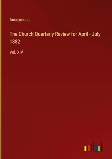 The Church Quarterly Review for April - July 1882