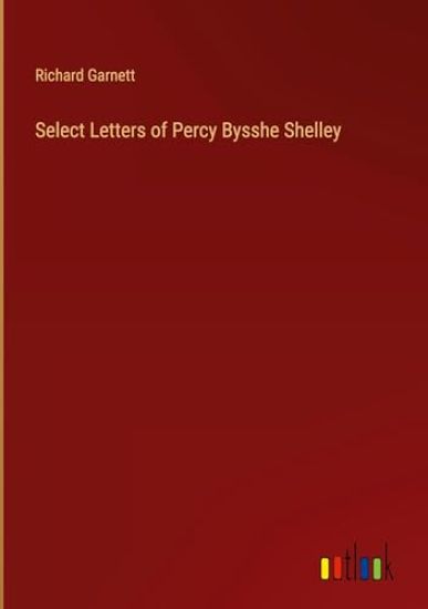 Select Letters of Percy Bysshe Shelley
