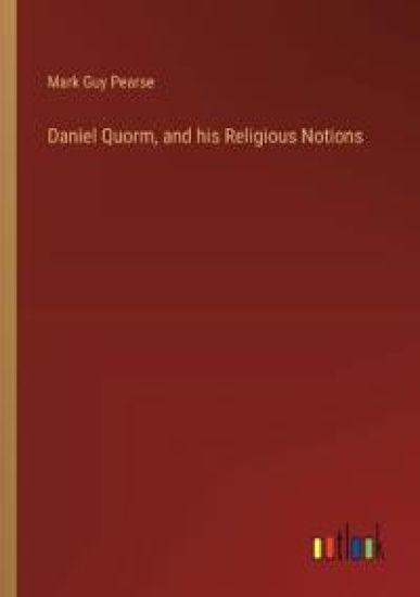 Daniel Quorm, and his Religious Notions