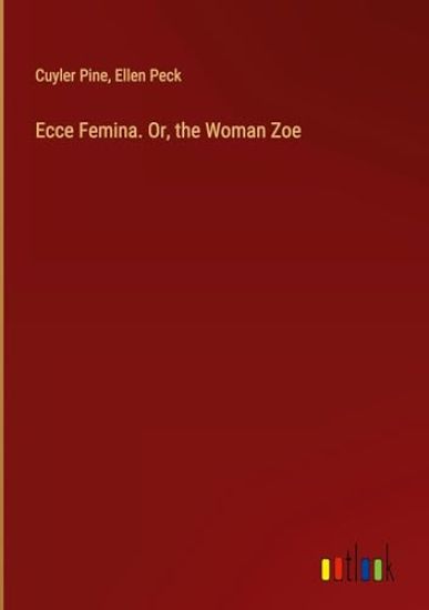 Ecce Femina. Or, the Woman Zoe