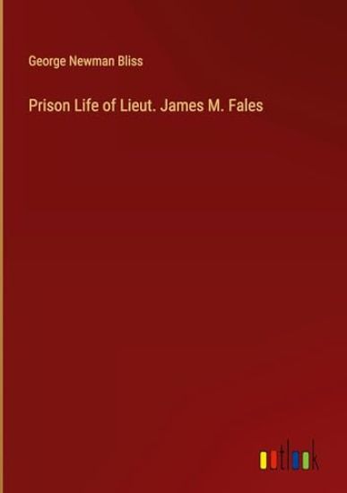 Prison Life of Lieut. James M. Fales