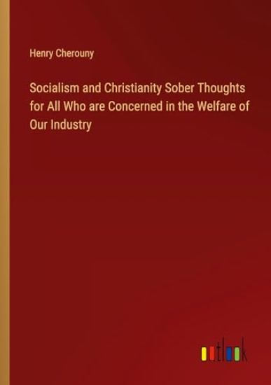 Socialism and Christianity Sober Thoughts for All Who are Concerned in the Welfare of Our Industry
