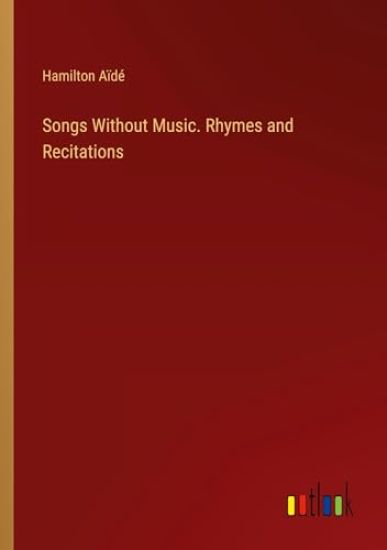 Songs Without Music. Rhymes and Recitations