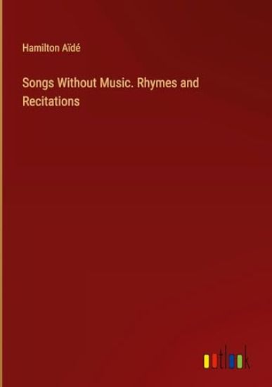 Songs Without Music. Rhymes and Recitations
