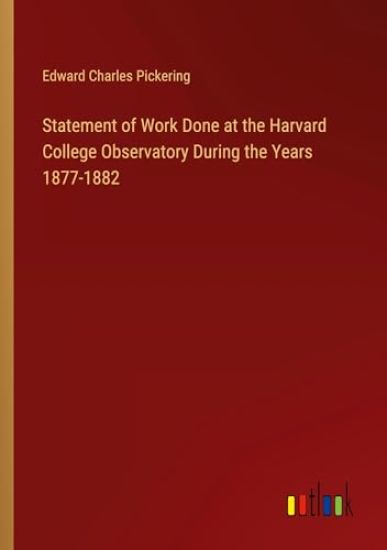 Statement of Work Done at the Harvard College Observatory During the Years 1877-1882