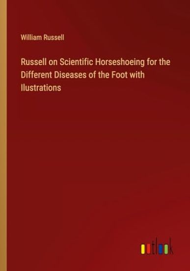 Russell on Scientific Horseshoeing for the Different Diseases of the Foot with Ilustrations