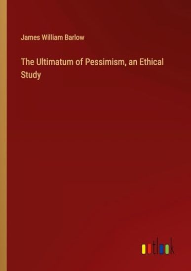 The Ultimatum of Pessimism, an Ethical Study