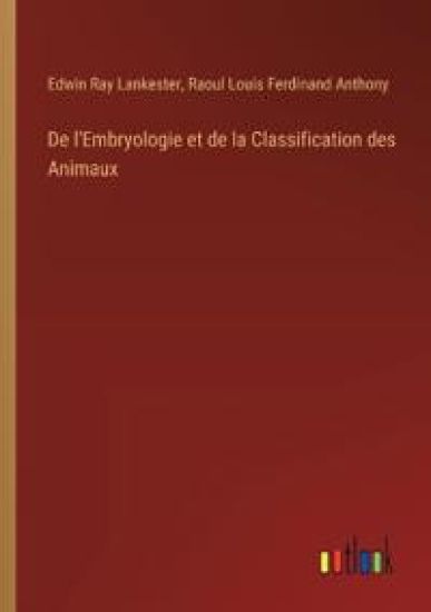 De l'Embryologie et de la Classification des Animaux