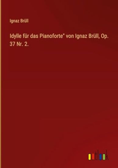 Idylle f?r das Pianoforte" von Ignaz Br?ll, Op. 37 Nr. 2.