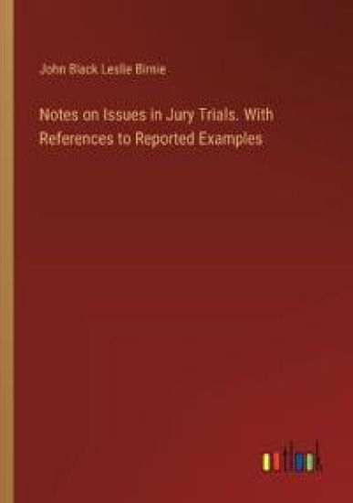 Notes on Issues in Jury Trials. With References to Reported Examples