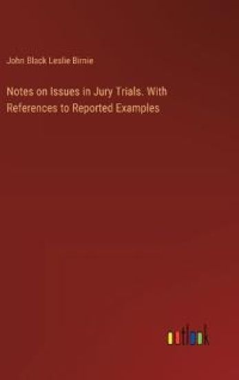 Notes on Issues in Jury Trials. With References to Reported Examples
