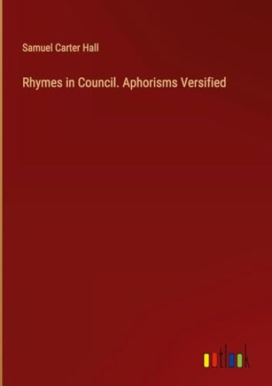 Rhymes in Council. Aphorisms Versified