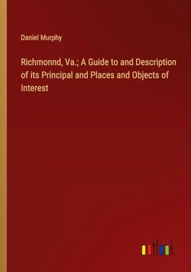 Richmonnd, Va.; A Guide to and Description of its Principal and Places and Objects of Interest