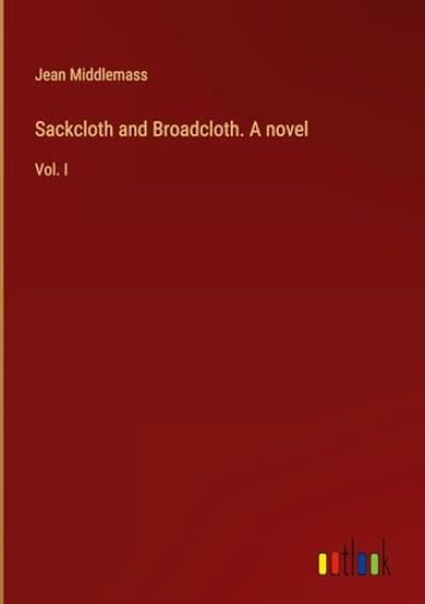 Sackcloth and Broadcloth. A novel